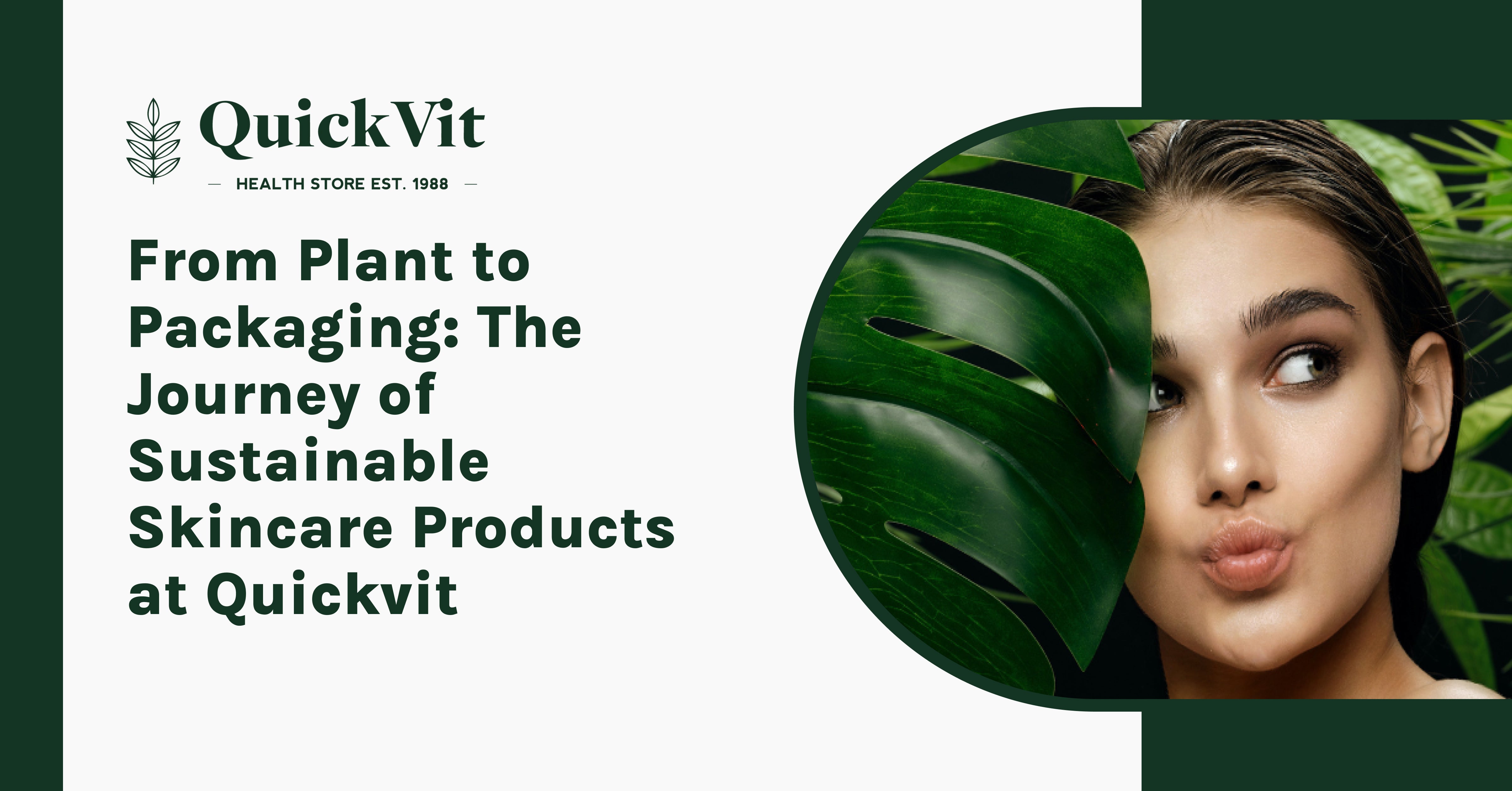 From Plant to Packaging: The Journey of Sustainable Skincare Products at Quickvit