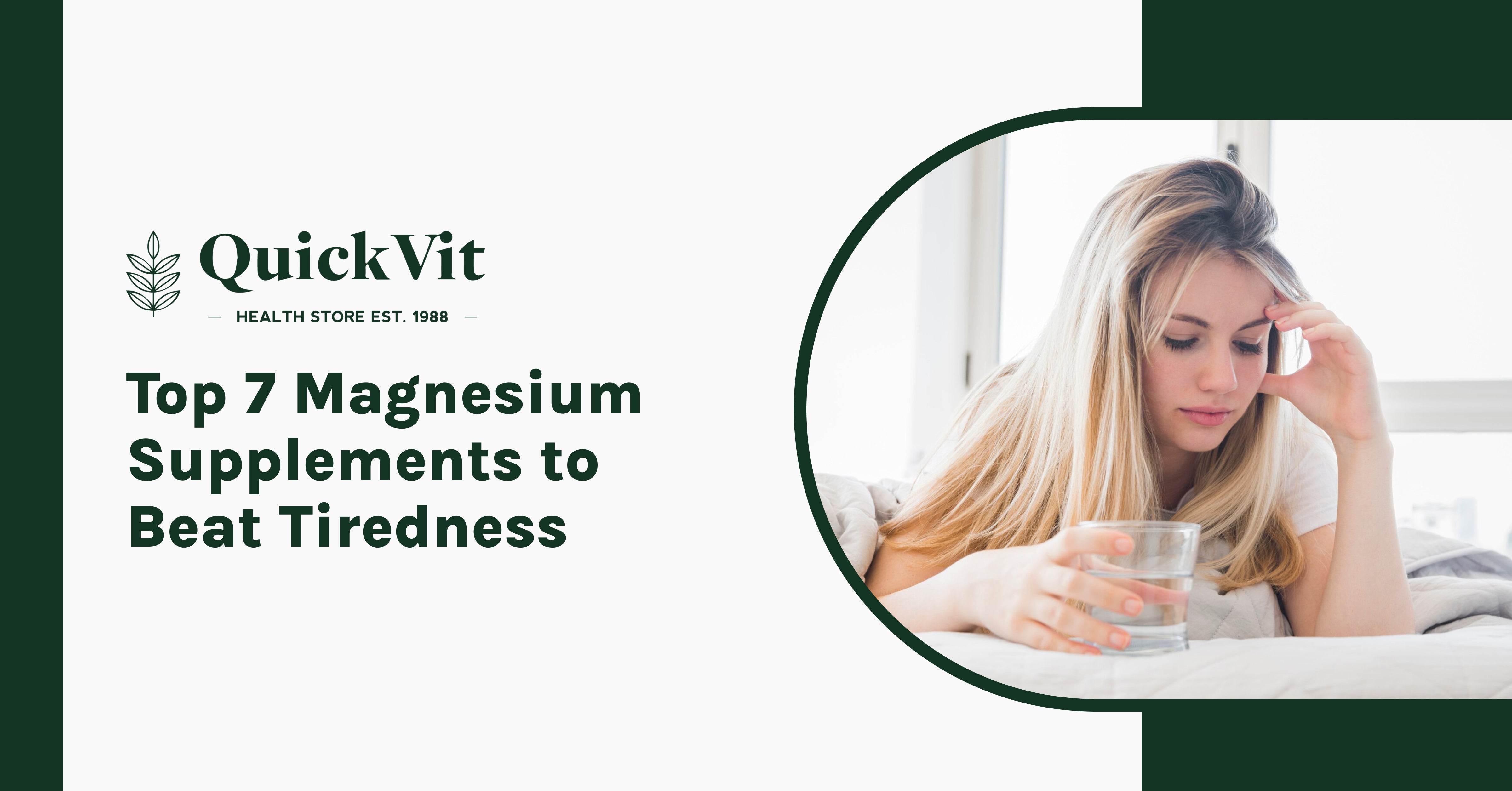 Top 7 Magnesium Supplements to Beat Tiredness